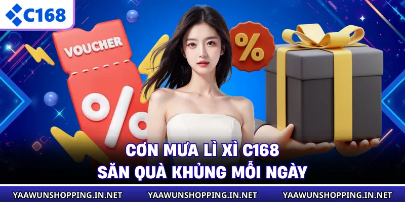 Cơn Mưa Lì Xì C168 - Săn Quà Khủng Mỗi Ngày
